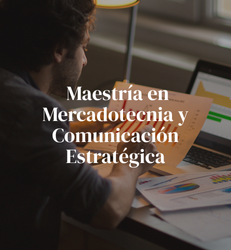 Maestría en Mercadotecnia y Comunicación Estratégica