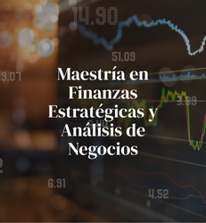 Maestría en Finanzas Estratégicas y Análisis de Negocios